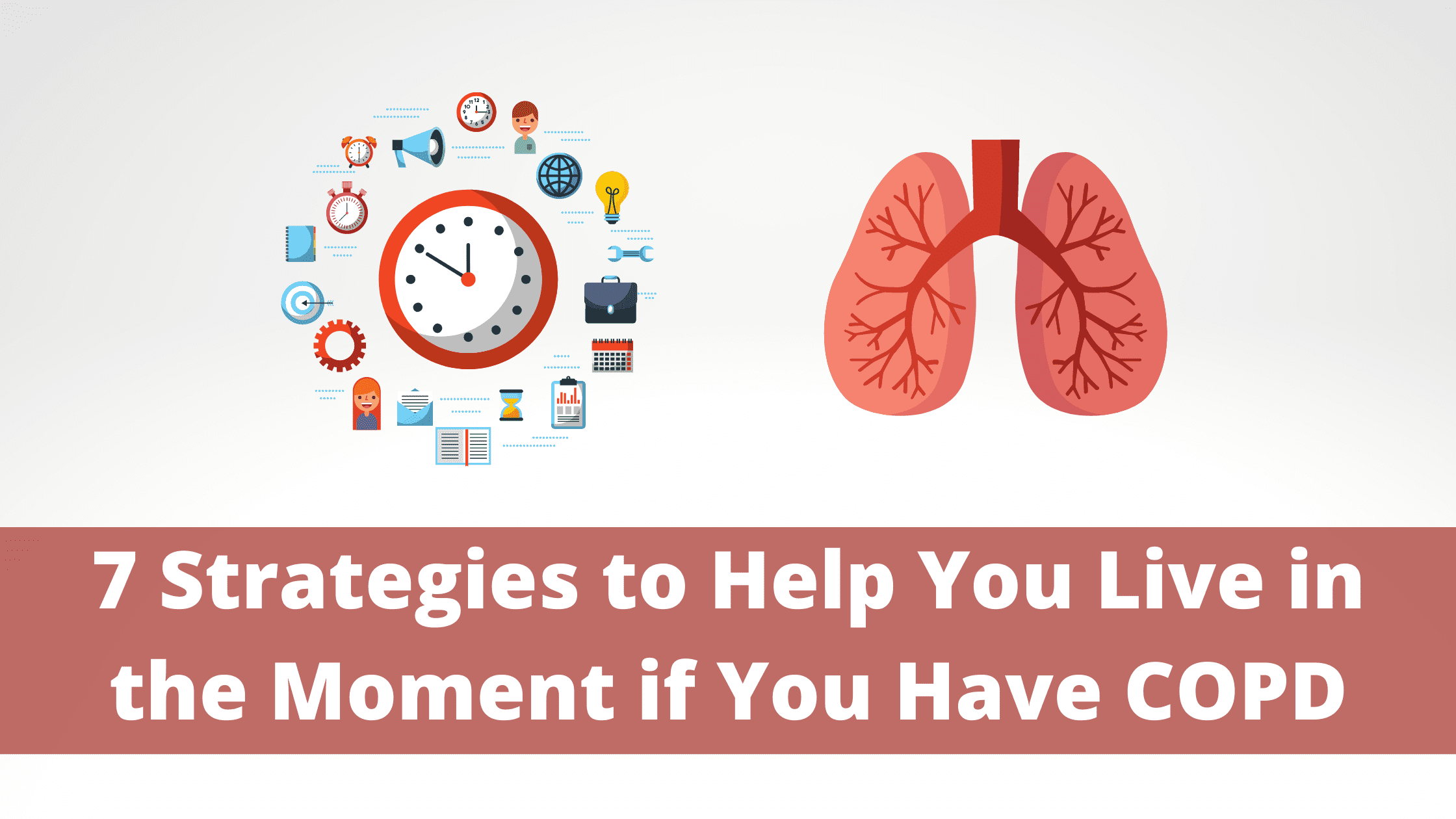 7 Strategies to Help You Live in the Moment if You Have COPD